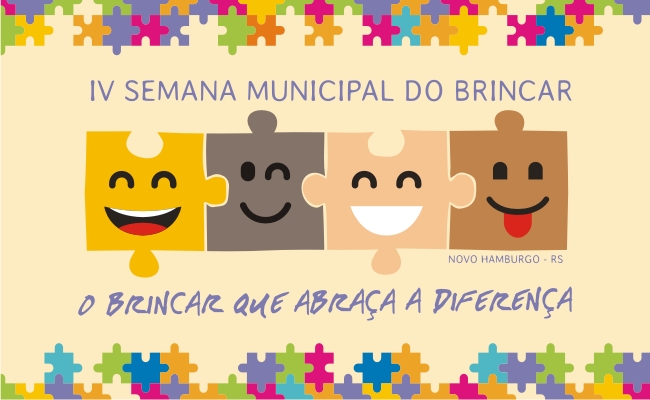 Em um fundo bege, escrito IV Semana Municipal do Brincar na parte superior. No centro, desehos de peças de quebra-cabeças com rostos felizes. Embaixo, escrito "o brincar que abraço a diferença